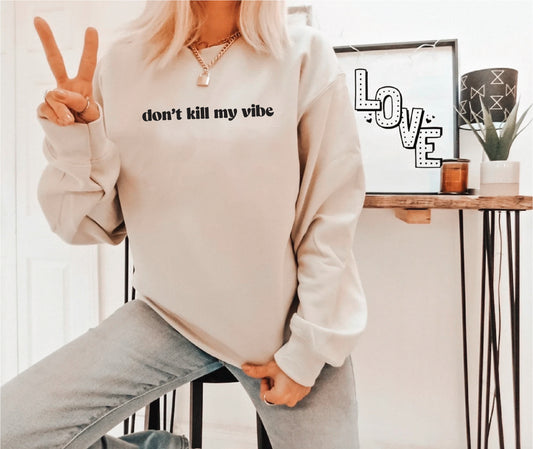 Don't Kill My Vibe Sweatshirt