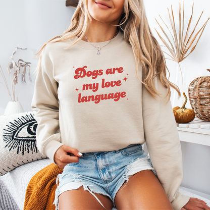 Dogs Are My love Language Sweatshirts