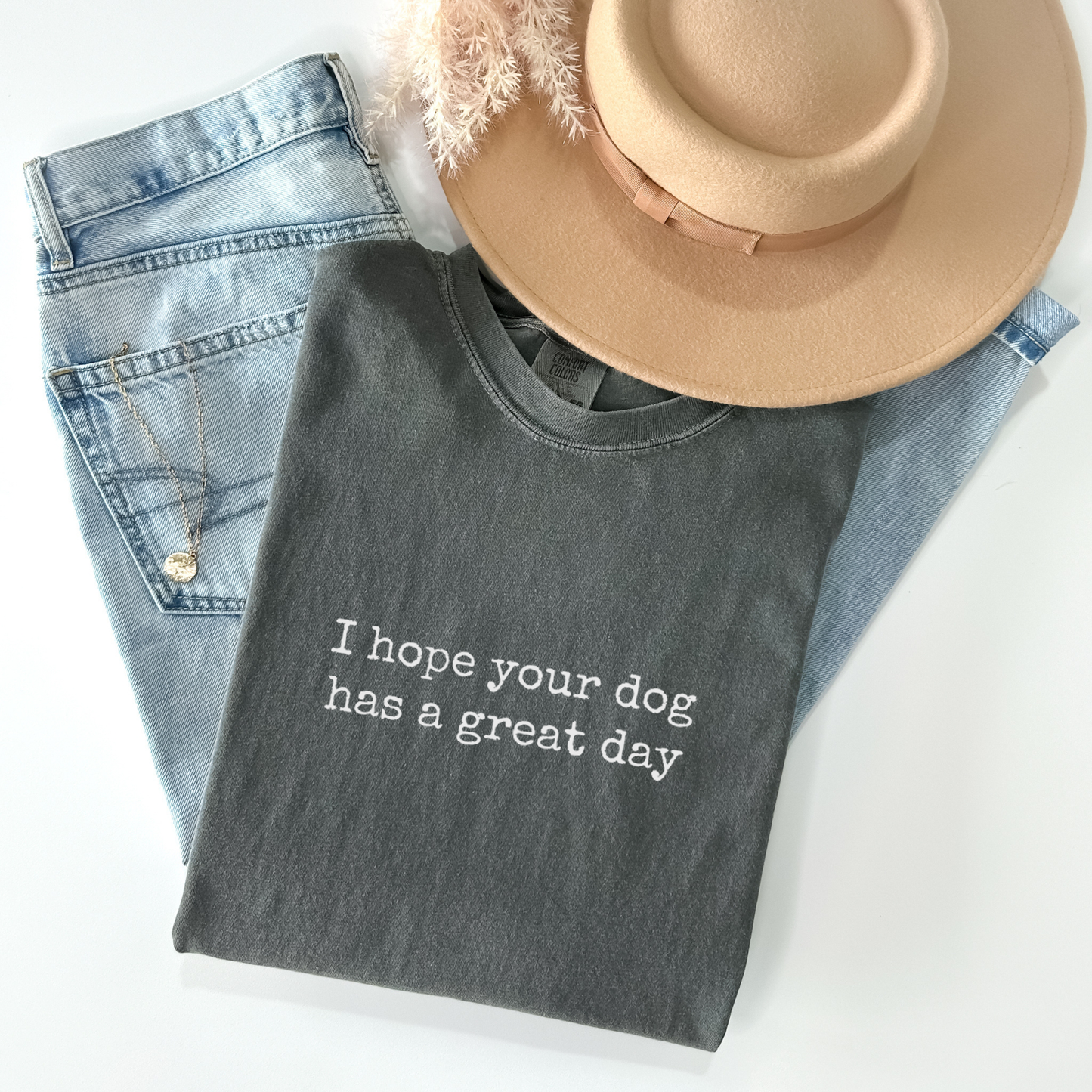 I Hope Your Dog Has a Great Day Tee