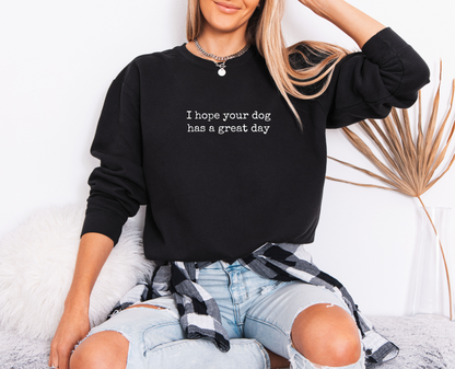 I Hope Your Dog Has a Great Day Sweatshirt