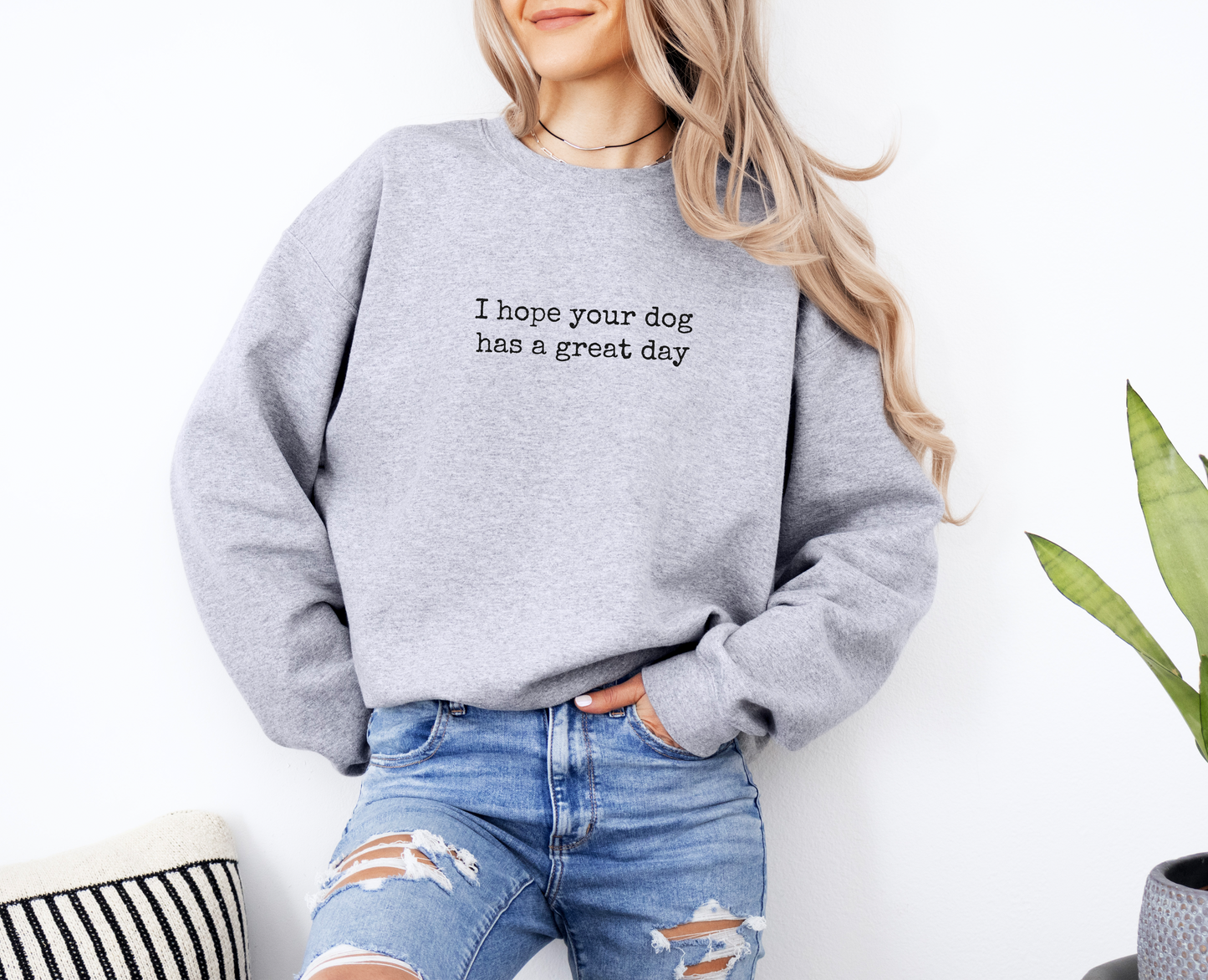 I Hope Your Dog Has a Great Day Sweatshirt